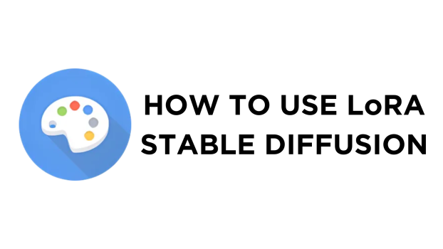How To Use LoRA Stable Diffusion