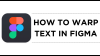 How To Warp Text in Figma