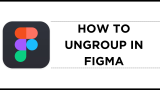 How to Ungroup in Figma