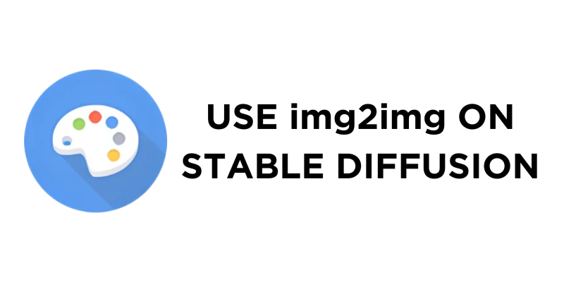 How To Use img2img Stable Diffusion