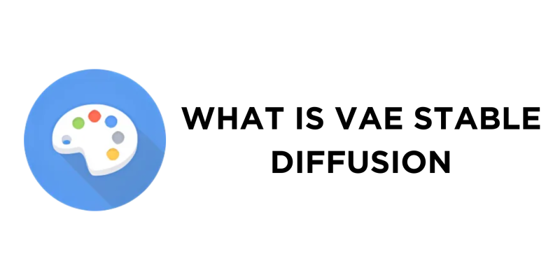 What Is VAE Stable Diffusion
